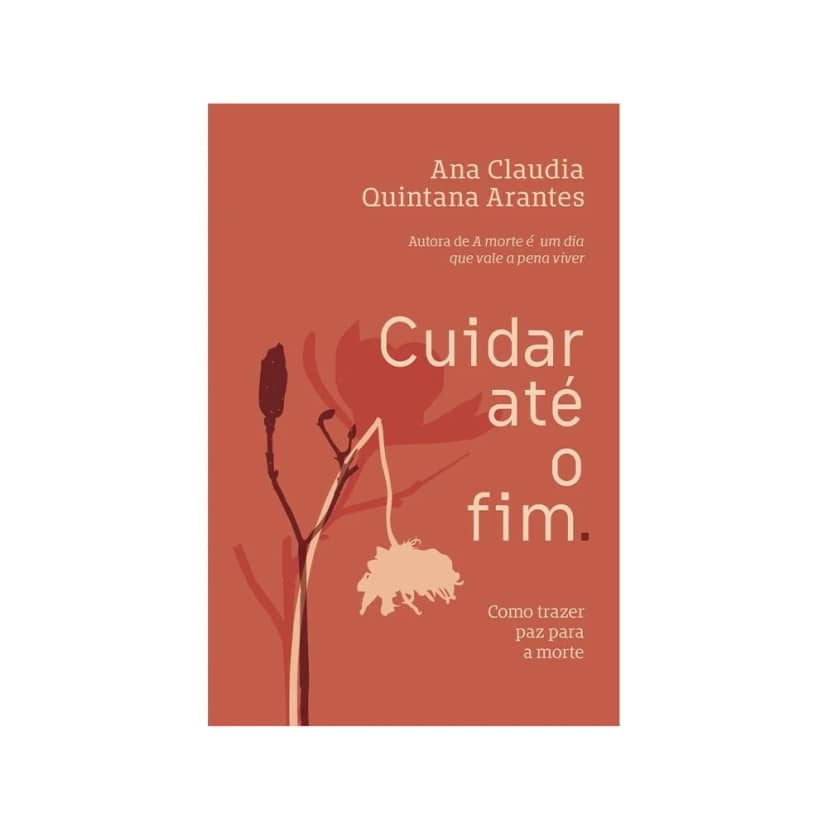 Cuidar Até o Fim | Ana Claudia Quintana Arantes Sextante
